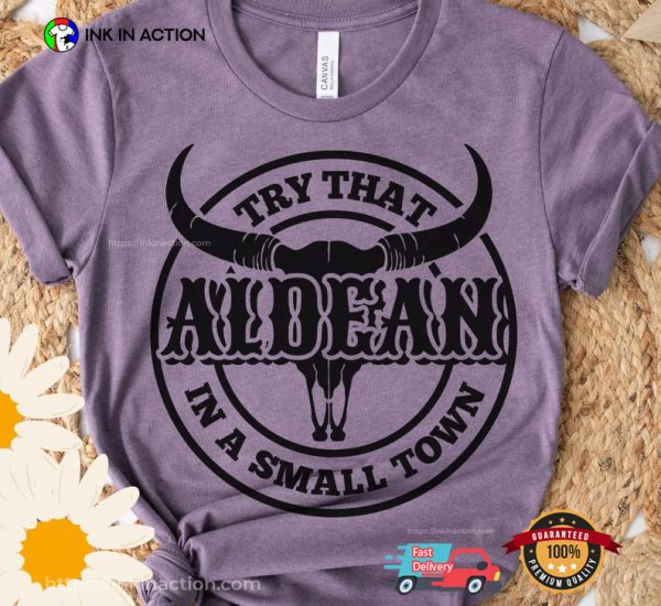 Try That Aldean In A Small Town Bullhead Comfort Colors Shirt