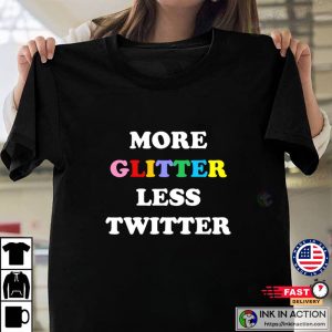 Twitter Quote More Glitter Less Twitter T-shirt