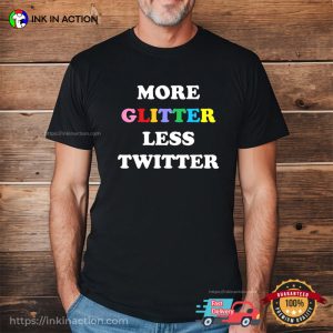 Twitter Quote More Glitter Less Twitter T shirt 2 Ink In Action