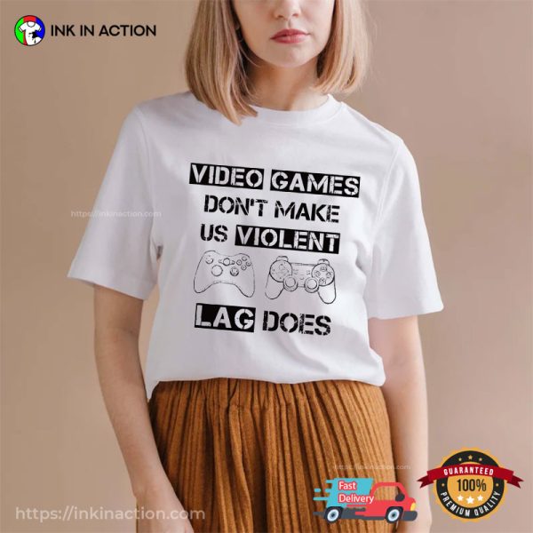 Video Games Days Don’t Make Us Violent Lag Does T-shirt