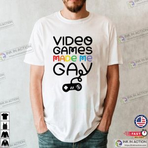 Video Games Made me gay T shirt Ink In Action