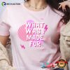 What Was I Made For Barbie Tee
