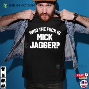 Who The Fuck Is Mick Jagger Funny Basic T shirt 1 Ink In Action