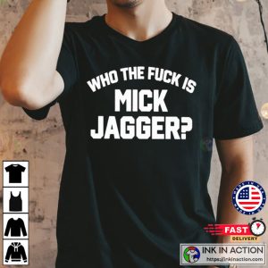 Who The Fuck Is Mick Jagger Funny Basic T shirt 3 Ink In Action