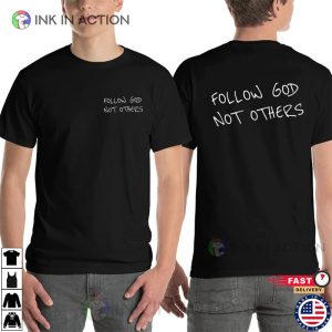 follow god Not Others 2 Side Shirt 2 Ink In Action