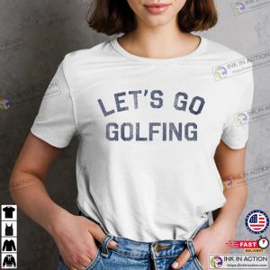 lets go golfing Basic T shirt 1 Ink In Action