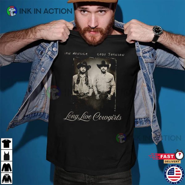 Long Live Cowgirls Ian Munsick Cody Johnson Shirt