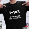 1+1=3 If You Don’t Use A Condom T-shirt
