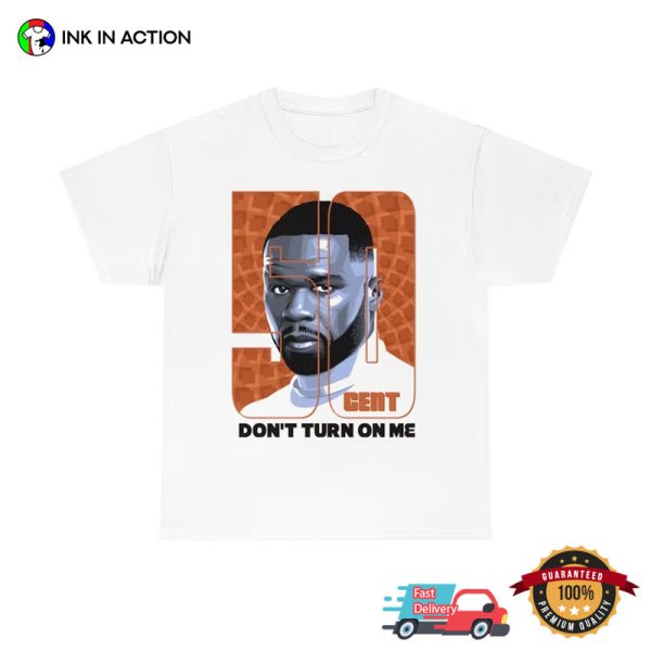 50 Cent Rapper Don’t Turn On Me Hip Hop Music Shirt