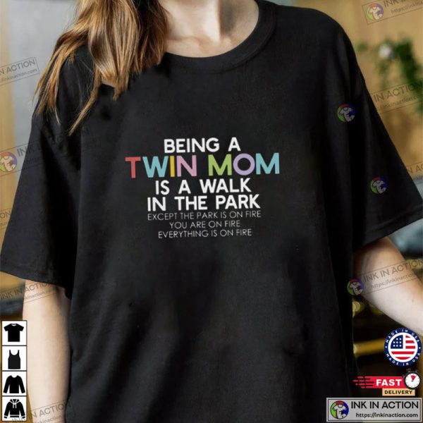 Being A Twin Mom Is A Walk In The Park T-shirt