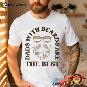 Dads With Beards Are The Best Shirt For Men