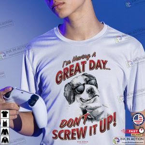 Don’t Screw It Up Man’s Best Friend Shirt