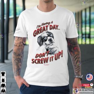 Don’t Screw It Up Man’s Best Friend Shirt