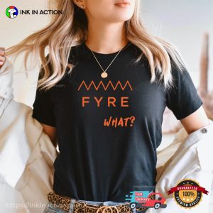 FYRE What, Funny FYRE Festival T-shirt