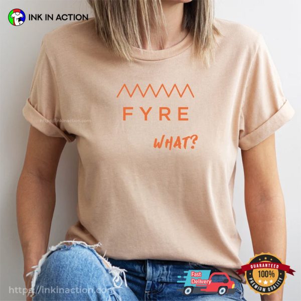 FYRE What, Funny FYRE Festival T-shirt