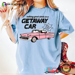 Getaway Car Swiftie Merch Comfort Colors Shirt 2 Ink In Action