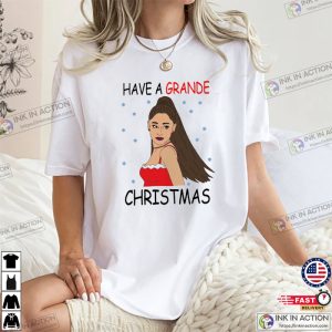 Have A ariana grande christmas Funny T Shirt 1