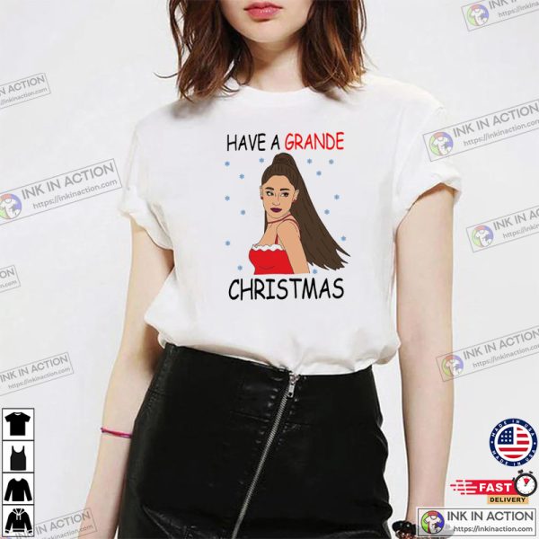 Have A Ariana Grande Christmas Funny T-Shirt