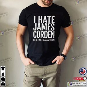 I Hate James Corden the late late show T shirt 2