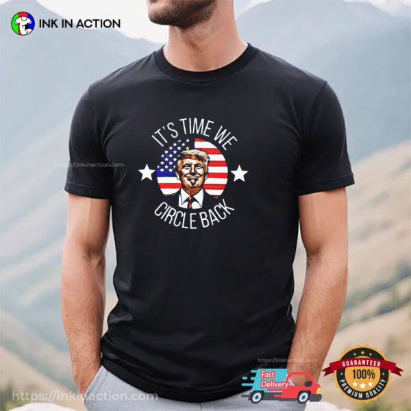 It’s Time We Circle Back, Support Trump, Political T-shirts