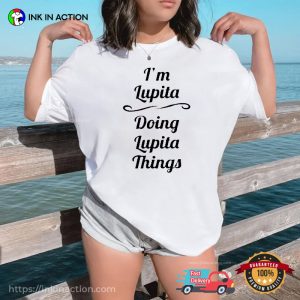 Im Lupita Doing Lupita Things T Shirt 1