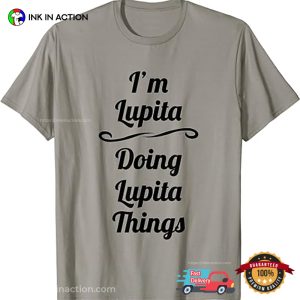 Im Lupita Doing Lupita Things T Shirt 3