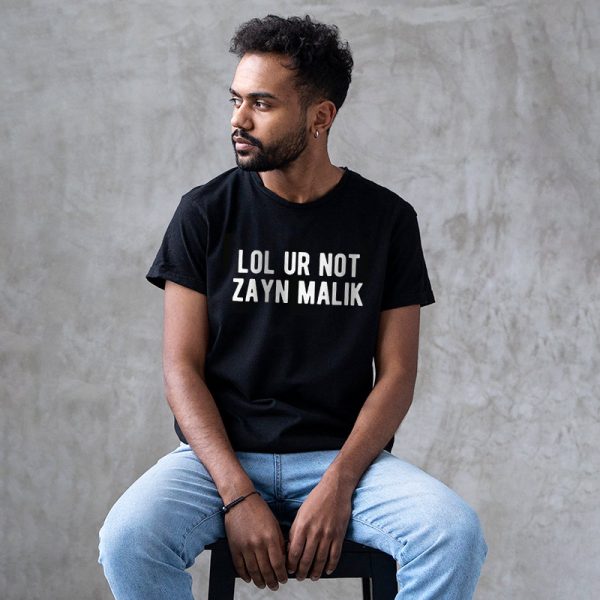 LOL Ur Not Zayn Malik One Direction Funny Quote Shirt