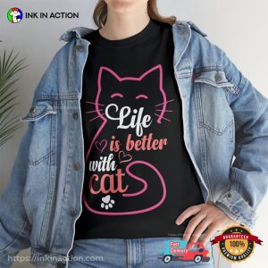 Life Is Better With Cat Life Is Better With Cat Shirt 4