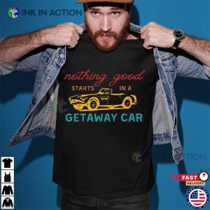 Nothing Good Starts In A Getaway Car Retro Shirt