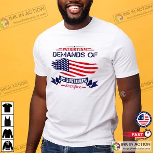 Patriotism Demands Of Us Sustained Sacrifice USA Shirt 2