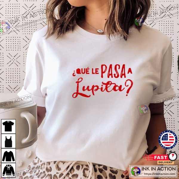 Qué Le Pasa A Lupita Graphic T-Shirt