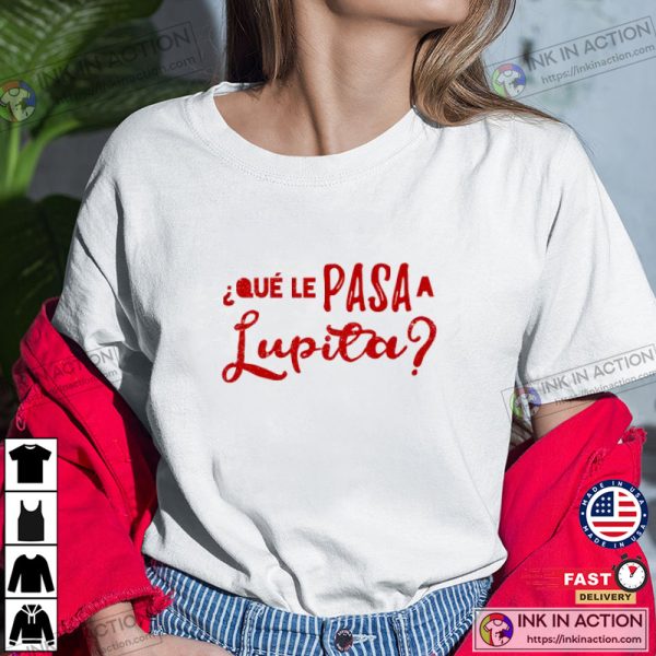 Qué Le Pasa A Lupita Graphic T-Shirt