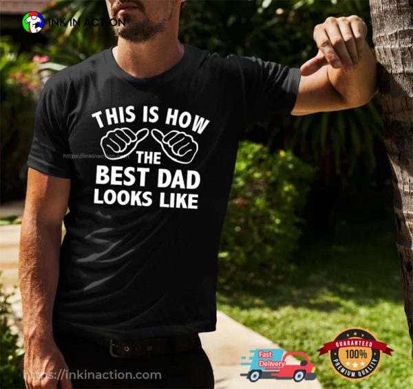 The Best Dad Look Like Funny Tee, Father’s Day In Australia Gift