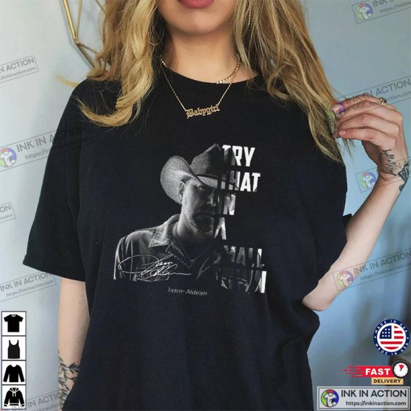 Try That In A Small Town, Jason Aldean, Whitesville T-shirt