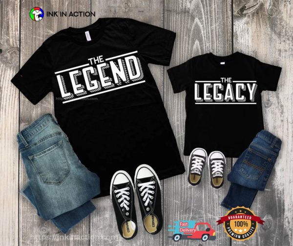 The Legend, The Legacy, Father Son Shirts