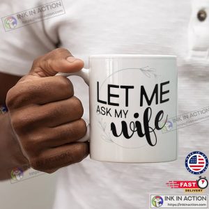 Let Me Ask My Wife Mug