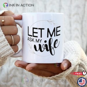 let me ask my wife Mug Ink In Action