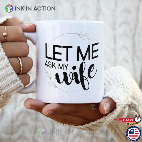 Let Me Ask My Wife Mug