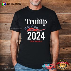 trump for president 2024 save america T shirt 4