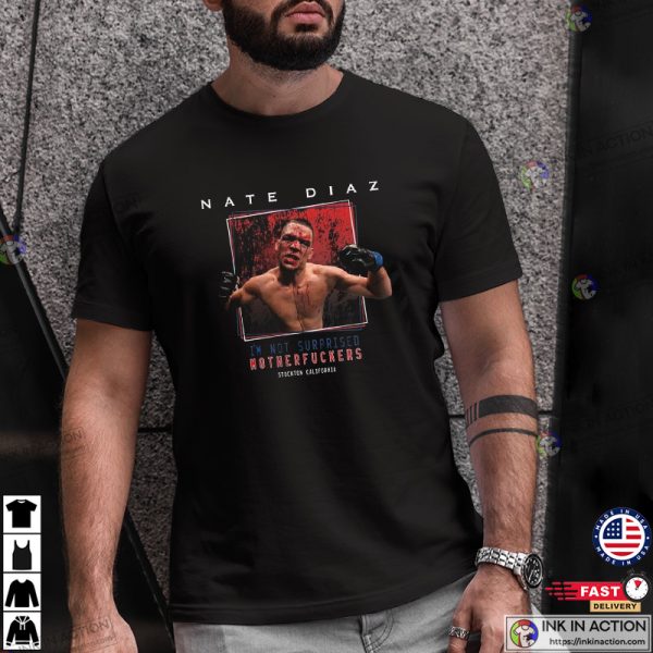 UFC Nate Diaz I’m Not Surprised Motherfuckers T-Shirt