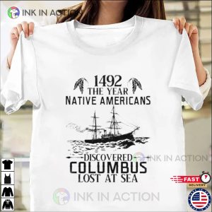 1492 The Year Native Americans Discovered Columbus Lost At Sea Shirt