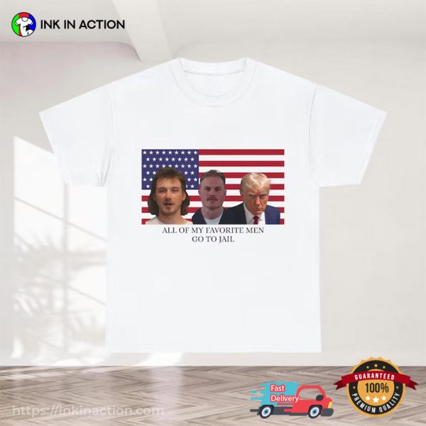 All Of My Favorite Men Go To Jail Funny Patriotic Shirt