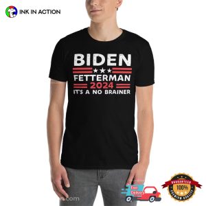 Biden Fetterman 2024 Its A No Brainer anti biden Shirt 2