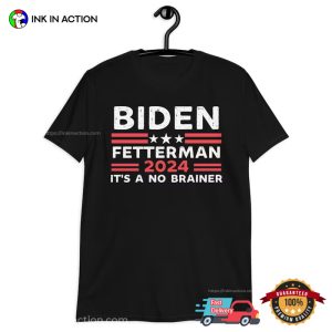Biden Fetterman 2024 Its A No Brainer anti biden Shirt