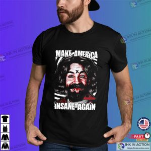 Charles Manson Make America Insane Again T Shirt 1