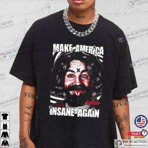 Charles Manson Make America Insane Again T Shirt 2