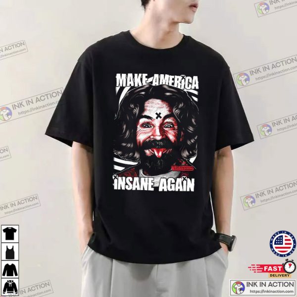 Charles Manson Make America Insane Again T-Shirt