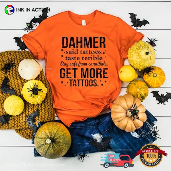 Dahmer Said Get More Tattoos, Halloween Serial Killer Shirt
