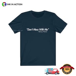 Don’t Mess With Me Nancy Pelosi Reelection Tee