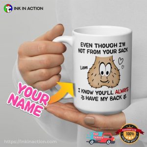 Even Though I’m Not From Your Sack Stepdad Mug, Funny Custom Fathers Day Gifts For Step Dad